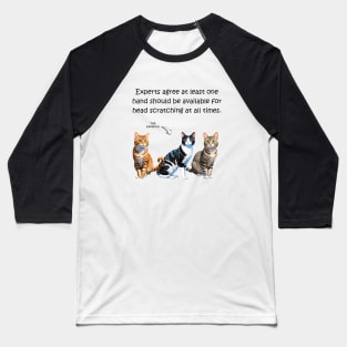 Experts agree at least one hand should be available for head scratching at all times - funny watercolour cat design Baseball T-Shirt